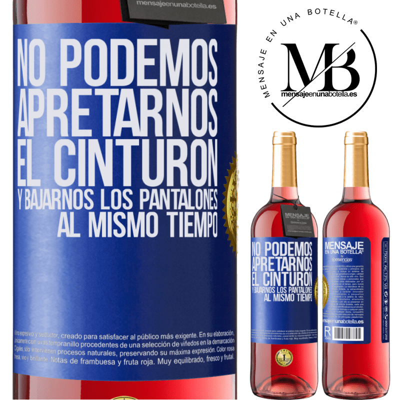 29,95 € Envío gratis | Vino Rosado Edición ROSÉ No podemos apretarnos el cinturón y bajarnos los pantalones al mismo tiempo Etiqueta Azul. Etiqueta personalizable Vino joven Cosecha 2025 Tempranillo