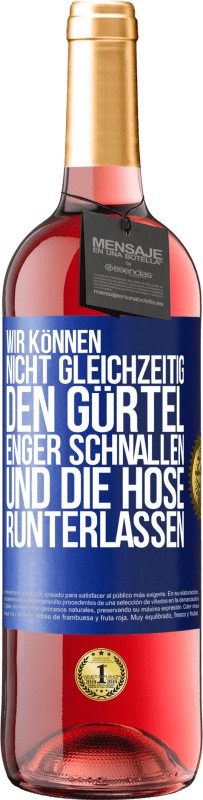 29,95 € | Roséwein ROSÉ Ausgabe Wir können nicht gleichzeitig den Gürtel enger schnallen und die Hose runterlassen Blaue Markierung. Anpassbares Etikett Junger Wein Ernte 2024 Tempranillo