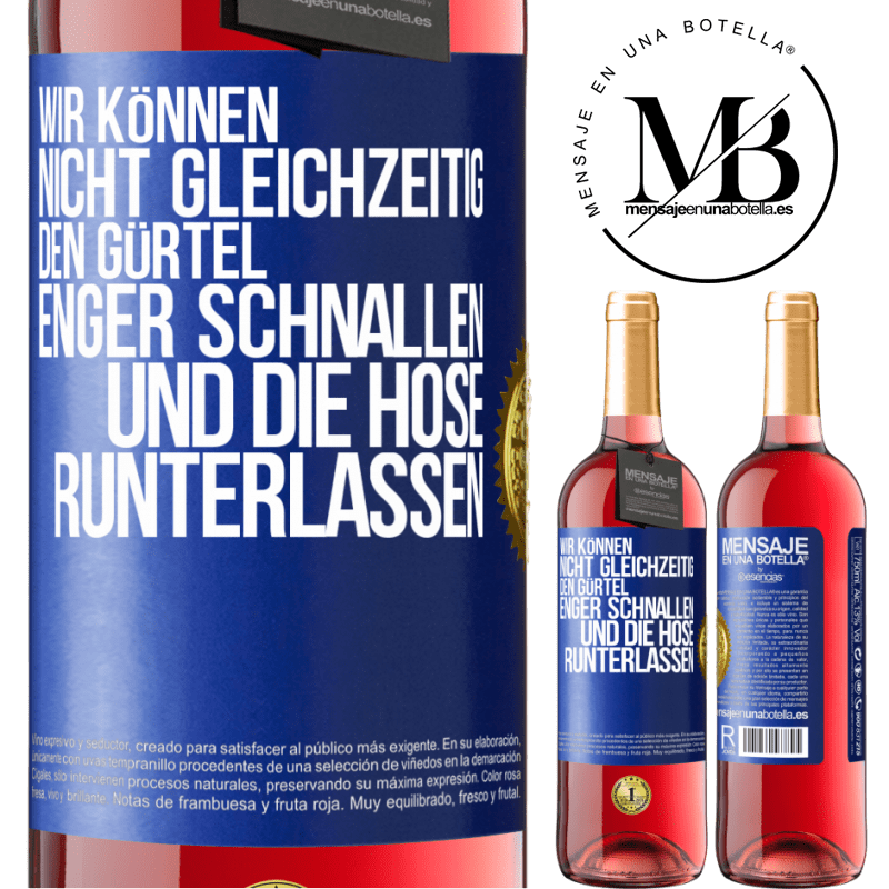 29,95 € Kostenloser Versand | Roséwein ROSÉ Ausgabe Wir können nicht gleichzeitig den Gürtel enger schnallen und die Hose runterlassen Blaue Markierung. Anpassbares Etikett Junger Wein Ernte 2024 Tempranillo