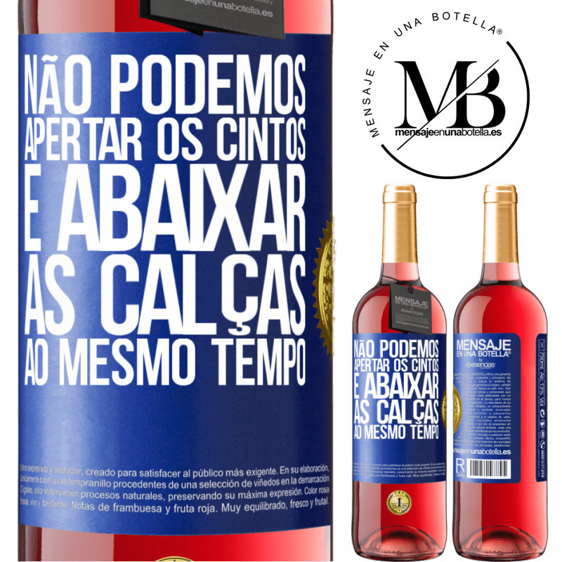 29,95 € Envio grátis | Vinho rosé Edição ROSÉ Não podemos apertar os cintos e abaixar as calças ao mesmo tempo Etiqueta Azul. Etiqueta personalizável Vinho jovem Colheita 2025 Tempranillo