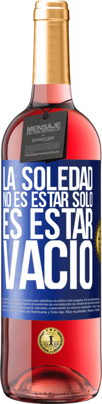 29,95 € Envío gratis | Vino Rosado Edición ROSÉ La soledad no es estar solo, es estar vacío Etiqueta Azul. Etiqueta personalizable Vino joven Cosecha 2023 Tempranillo