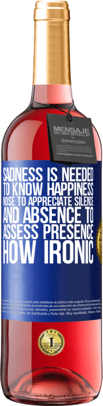 29,95 € | Rosé Wine ROSÉ Edition Sadness is needed to know happiness, noise to appreciate silence, and absence to assess presence. How ironic Blue Label. Customizable label Young wine Harvest 2024 Tempranillo