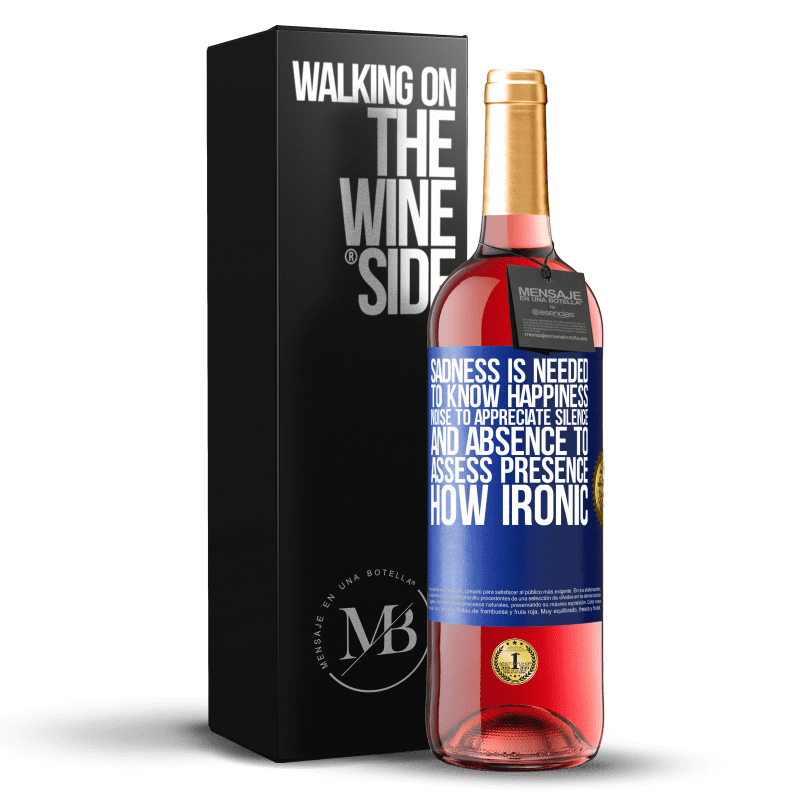 29,95 € Free Shipping | Rosé Wine ROSÉ Edition Sadness is needed to know happiness, noise to appreciate silence, and absence to assess presence. How ironic Blue Label. Customizable label Young wine Harvest 2023 Tempranillo