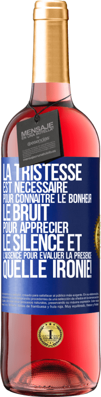 29,95 € | Vin rosé Édition ROSÉ La tristesse est nécessaire pour connaître le bonheur, le bruit pour apprécier le silence et l'absence pour évaluer la présence. Étiquette Bleue. Étiquette personnalisable Vin jeune Récolte 2025 Tempranillo
