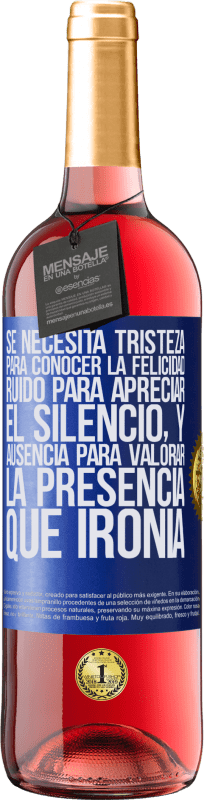 29,95 € Envío gratis | Vino Rosado Edición ROSÉ Se necesita tristeza para conocer la felicidad, ruido para apreciar el silencio, y ausencia para valorar la presencia. Qué Etiqueta Azul. Etiqueta personalizable Vino joven Cosecha 2023 Tempranillo