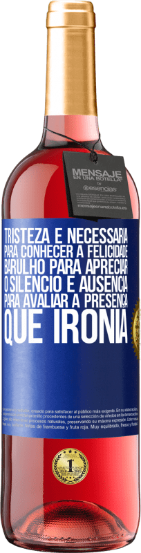 29,95 € | Vinho rosé Edição ROSÉ Tristeza é necessária para conhecer a felicidade, barulho para apreciar o silêncio e ausência para avaliar a presença. Que Etiqueta Azul. Etiqueta personalizável Vinho jovem Colheita 2025 Tempranillo