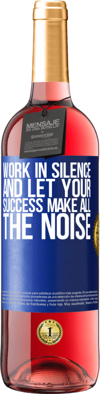 29,95 € Free Shipping | Rosé Wine ROSÉ Edition Work in silence, and let your success make all the noise Blue Label. Customizable label Young wine Harvest 2025 Tempranillo