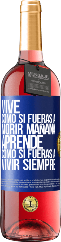 29,95 € | Vino Rosado Edición ROSÉ Vive como si fueras a morir mañana. Aprende como si fueras a vivir siempre Etiqueta Azul. Etiqueta personalizable Vino joven Cosecha 2024 Tempranillo