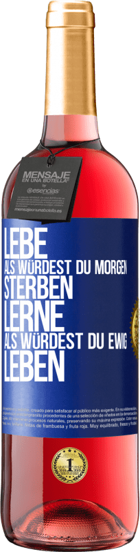 Kostenloser Versand | Roséwein ROSÉ Ausgabe Lebe, als würdest du morgen sterben. Lerne, als würdest du ewig leben Blaue Markierung. Anpassbares Etikett Junger Wein Ernte 2023 Tempranillo