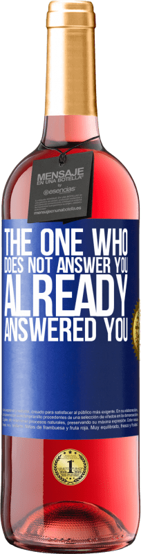 29,95 € Free Shipping | Rosé Wine ROSÉ Edition The one who does not answer you, already answered you Blue Label. Customizable label Young wine Harvest 2022 Tempranillo