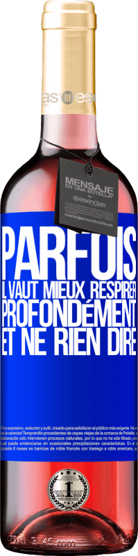 29,95 € | Vin rosé Édition ROSÉ Parfois, il vaut mieux respirer profondément et ne rien dire Étiquette Bleue. Étiquette personnalisable Vin jeune Récolte 2025 Tempranillo