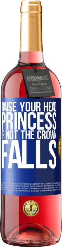 24,95 € Free Shipping | Rosé Wine ROSÉ Edition Raise your head, princess. If not the crown falls Blue Label. Customizable label Young wine Harvest 2021 Tempranillo
