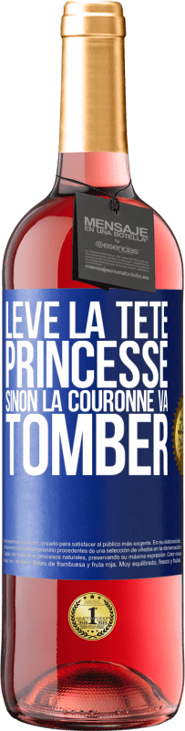 29,95 € | Vin rosé Édition ROSÉ Lève la tête princesse. Sinon la couronne va tomber Étiquette Bleue. Étiquette personnalisable Vin jeune Récolte 2024 Tempranillo