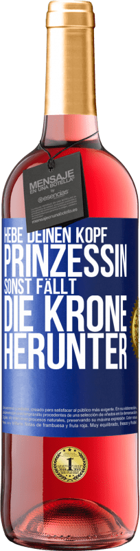 29,95 € | Roséwein ROSÉ Ausgabe Hebe deinen Kopf, Prinzessin. Sonst fällt die Krone herunter Blaue Markierung. Anpassbares Etikett Junger Wein Ernte 2024 Tempranillo