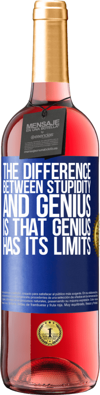 29,95 € | Rosé Wine ROSÉ Edition The difference between stupidity and genius, is that genius has its limits Blue Label. Customizable label Young wine Harvest 2024 Tempranillo