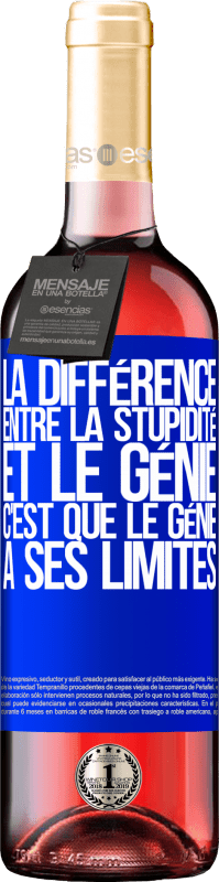 29,95 € | Vin rosé Édition ROSÉ La différence entre la stupidité et le génie, c'est que le génie a ses limites Étiquette Bleue. Étiquette personnalisable Vin jeune Récolte 2024 Tempranillo