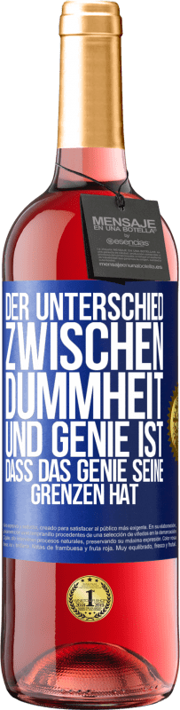 29,95 € | Roséwein ROSÉ Ausgabe Der Unterschied zwischen Dummheit und Genie ist, dass das Genie seine Grenzen hat Blaue Markierung. Anpassbares Etikett Junger Wein Ernte 2023 Tempranillo