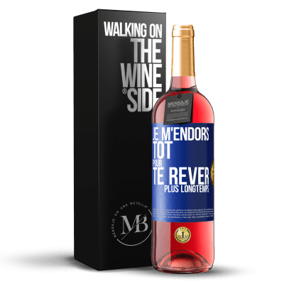 «Je m'endors tôt pour te rêver plus longtemps» Édition ROSÉ