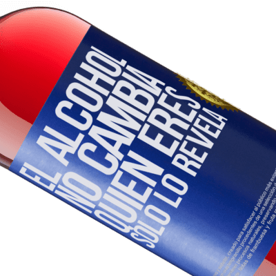 Expresiones Únicas y Personales. «El alcohol no cambia quien eres. Sólo lo revela» Edición ROSÉ