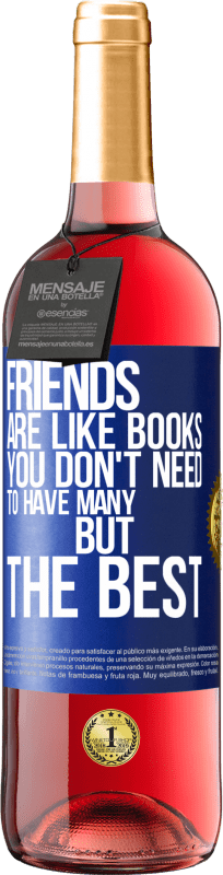 29,95 € | Rosé Wine ROSÉ Edition Friends are like books. You don't need to have many, but the best Blue Label. Customizable label Young wine Harvest 2024 Tempranillo