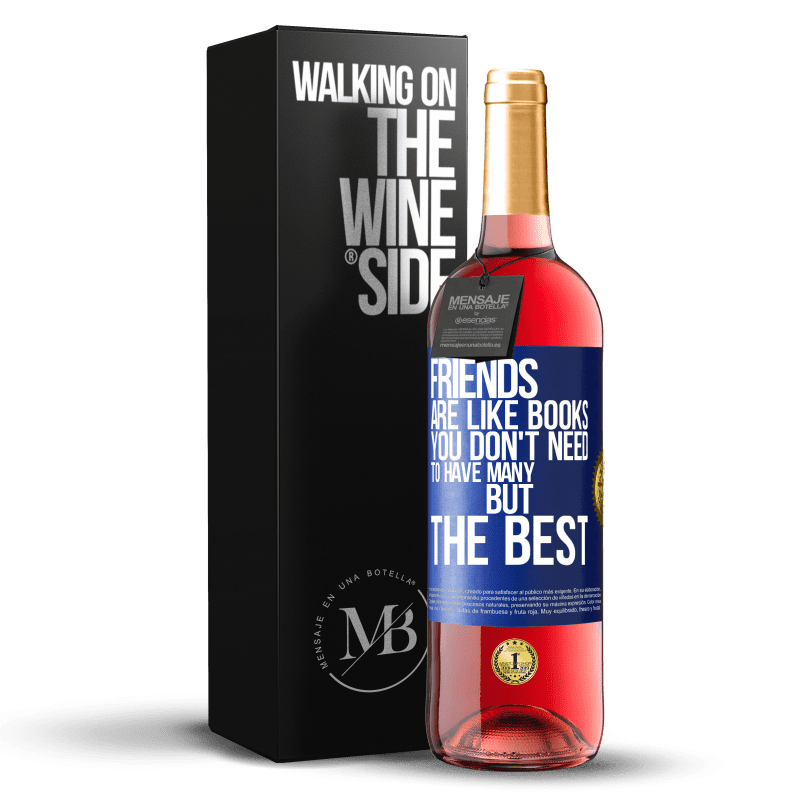 29,95 € Free Shipping | Rosé Wine ROSÉ Edition Friends are like books. You don't need to have many, but the best Blue Label. Customizable label Young wine Harvest 2024 Tempranillo