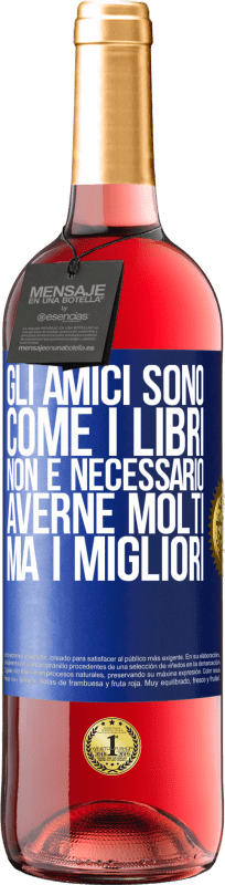 29,95 € | Vino rosato Edizione ROSÉ Gli amici sono come i libri. Non è necessario averne molti, ma i migliori Etichetta Blu. Etichetta personalizzabile Vino giovane Raccogliere 2024 Tempranillo