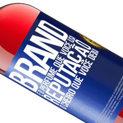 Expressões Únicas e Pessoais. «Brand é o perfume que você usa. Reputação, o cheiro que você deixa» Edição ROSÉ