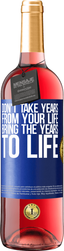 29,95 € Бесплатная доставка | Розовое вино Издание ROSÉ Не берите годы из своей жизни, воплощайте годы в жизнь Синяя метка. Настраиваемая этикетка Молодое вино Урожай 2023 Tempranillo