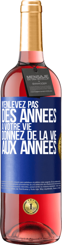 Envoi gratuit | Vin rosé Édition ROSÉ N'enlevez pas des années à votre vie, donnez de la vie aux années Étiquette Bleue. Étiquette personnalisable Vin jeune Récolte 2023 Tempranillo