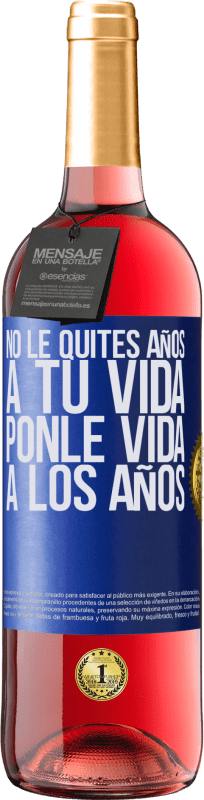 29,95 € Envío gratis | Vino Rosado Edición ROSÉ No le quites años a tu vida, ponle vida a los años Etiqueta Azul. Etiqueta personalizable Vino joven Cosecha 2024 Tempranillo