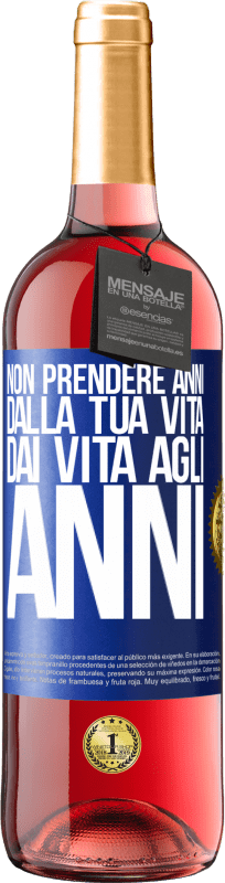 29,95 € | Vino rosato Edizione ROSÉ Non prendere anni dalla tua vita, dai vita agli anni Etichetta Blu. Etichetta personalizzabile Vino giovane Raccogliere 2024 Tempranillo