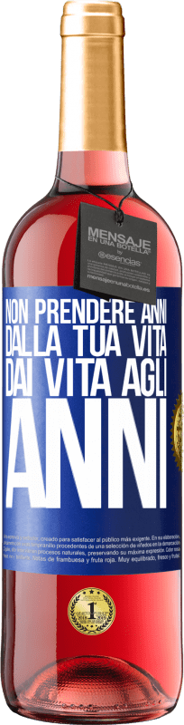 29,95 € Spedizione Gratuita | Vino rosato Edizione ROSÉ Non prendere anni dalla tua vita, dai vita agli anni Etichetta Blu. Etichetta personalizzabile Vino giovane Raccogliere 2025 Tempranillo