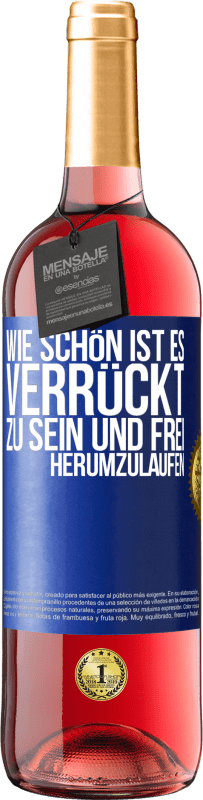 29,95 € | Roséwein ROSÉ Ausgabe Wie schön ist es, verrückt zu sein und frei herumzulaufen Blaue Markierung. Anpassbares Etikett Junger Wein Ernte 2024 Tempranillo