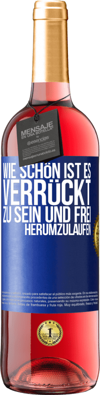 29,95 € Kostenloser Versand | Roséwein ROSÉ Ausgabe Wie schön ist es, verrückt zu sein und frei herumzulaufen Blaue Markierung. Anpassbares Etikett Junger Wein Ernte 2025 Tempranillo