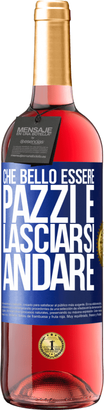 «Che bello essere pazzi e lasciarsi andare» Edizione ROSÉ