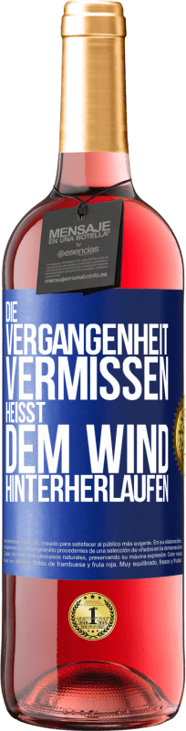 29,95 € | Roséwein ROSÉ Ausgabe Die Vergangenheit vermissen, heißt dem Wind hinterherlaufen Blaue Markierung. Anpassbares Etikett Junger Wein Ernte 2023 Tempranillo