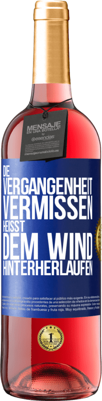 29,95 € | Roséwein ROSÉ Ausgabe Die Vergangenheit vermissen, heißt dem Wind hinterherlaufen Blaue Markierung. Anpassbares Etikett Junger Wein Ernte 2024 Tempranillo