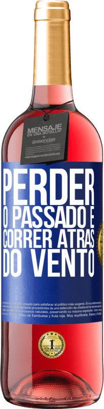 «Perder o passado é correr atrás do vento» Edição ROSÉ