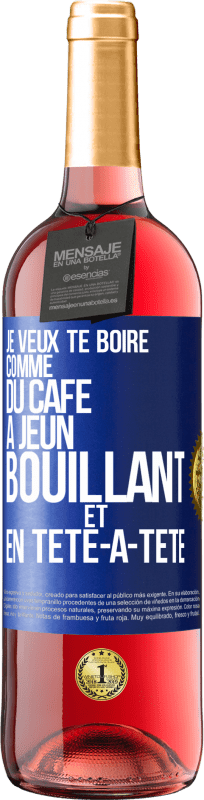29,95 € Envoi gratuit | Vin rosé Édition ROSÉ Je veux te boire comme du café. À jeun, bouillant et en tête-à-tête Étiquette Bleue. Étiquette personnalisable Vin jeune Récolte 2025 Tempranillo