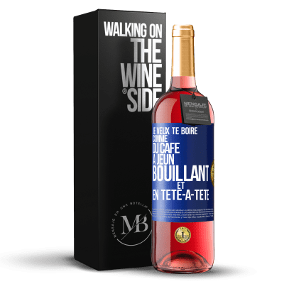 «Je veux te boire comme du café. À jeun, bouillant et en tête-à-tête» Édition ROSÉ