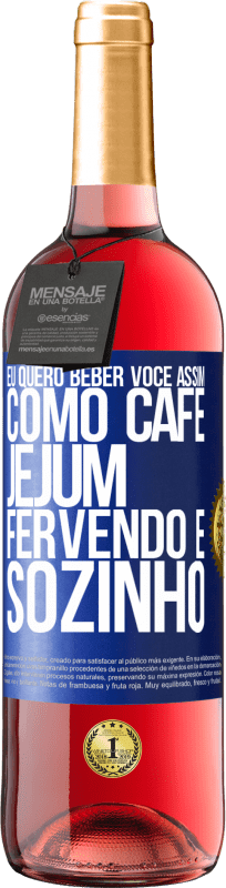 29,95 € | Vinho rosé Edição ROSÉ Eu quero beber você assim, como café. Jejum, fervendo e sozinho Etiqueta Azul. Etiqueta personalizável Vinho jovem Colheita 2024 Tempranillo