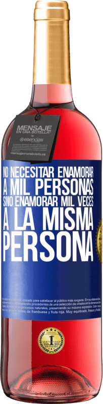 29,95 € | Vino Rosado Edición ROSÉ No necesitar enamorar a mil personas, sino enamorar mil veces a la misma persona Etiqueta Azul. Etiqueta personalizable Vino joven Cosecha 2024 Tempranillo