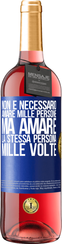 «Non è necessario amare mille persone, ma amare la stessa persona mille volte» Edizione ROSÉ