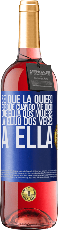 29,95 € Envío gratis | Vino Rosado Edición ROSÉ Se que la quiero porque cuando me dicen que elija dos mujeres la elijo dos veces a ella Etiqueta Azul. Etiqueta personalizable Vino joven Cosecha 2024 Tempranillo