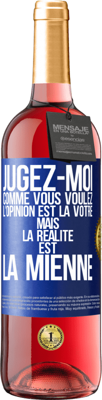29,95 € | Vin rosé Édition ROSÉ Jugez-moi comme vous voulez. L'opinion est la vôtre mais la réalité est la mienne Étiquette Bleue. Étiquette personnalisable Vin jeune Récolte 2025 Tempranillo