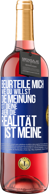 29,95 € | Roséwein ROSÉ Ausgabe Beurteile mich wie du willst. Die Meinung ist deine, aber die Realität ist meine Blaue Markierung. Anpassbares Etikett Junger Wein Ernte 2023 Tempranillo