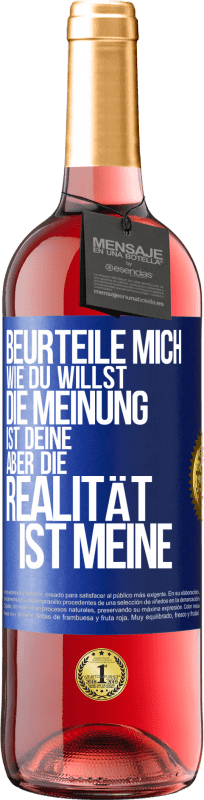 29,95 € | Roséwein ROSÉ Ausgabe Beurteile mich wie du willst. Die Meinung ist deine, aber die Realität ist meine Blaue Markierung. Anpassbares Etikett Junger Wein Ernte 2025 Tempranillo
