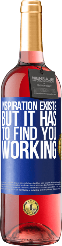 «Вдохновение существует, но оно должно найти вас работающим» Издание ROSÉ