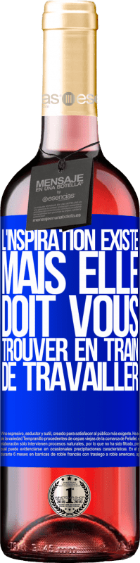 29,95 € | Vin rosé Édition ROSÉ L'inspiration existe, mais elle doit vous trouver en train de travailler Étiquette Bleue. Étiquette personnalisable Vin jeune Récolte 2024 Tempranillo