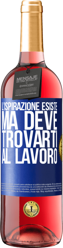 29,95 € | Vino rosato Edizione ROSÉ L'ispirazione esiste, ma deve trovarti al lavoro Etichetta Blu. Etichetta personalizzabile Vino giovane Raccogliere 2024 Tempranillo